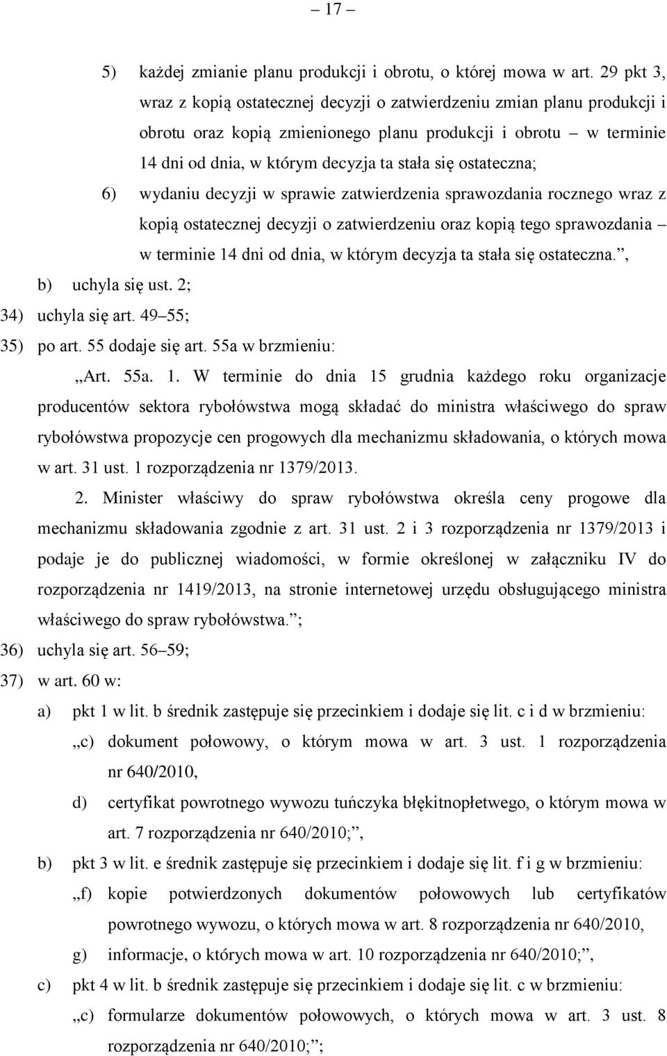 ostateczna; 6) wydaniu decyzji w sprawie zatwierdzenia sprawozdania rocznego wraz z kopią ostatecznej decyzji o zatwierdzeniu oraz kopią tego sprawozdania w terminie 14 dni od dnia, w którym decyzja