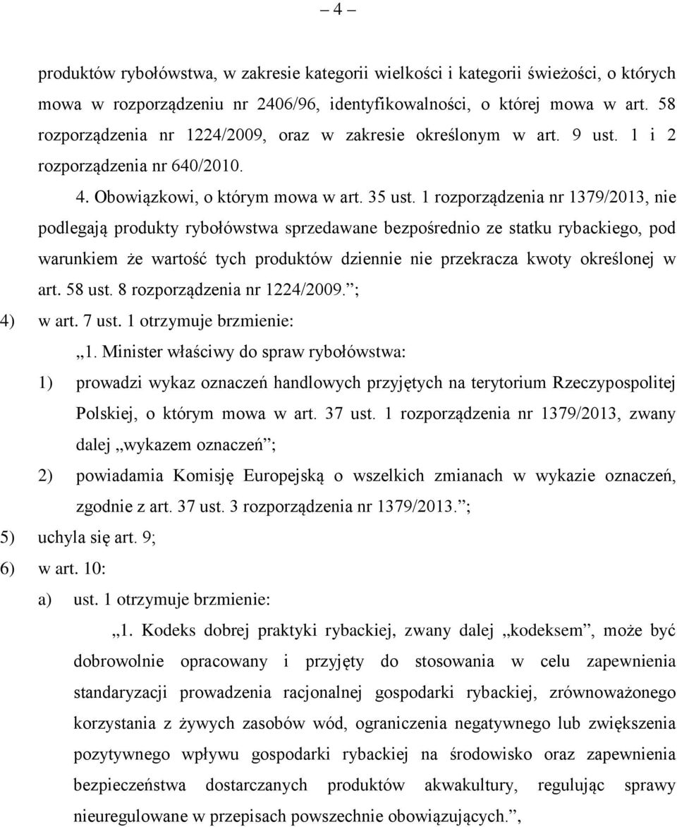 1 rozporządzenia nr 1379/2013, nie podlegają produkty rybołówstwa sprzedawane bezpośrednio ze statku rybackiego, pod warunkiem że wartość tych produktów dziennie nie przekracza kwoty określonej w art.