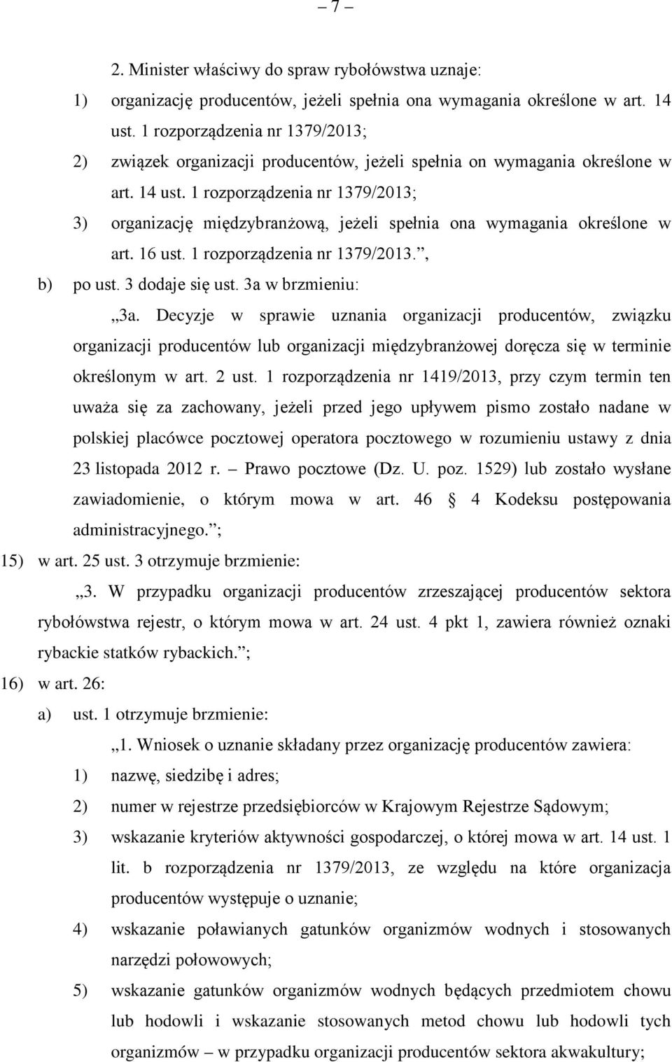 1 rozporządzenia nr 1379/2013; 3) organizację międzybranżową, jeżeli spełnia ona wymagania określone w art. 16 ust. 1 rozporządzenia nr 1379/2013., b) po ust. 3 dodaje się ust. 3a w brzmieniu: 3a.