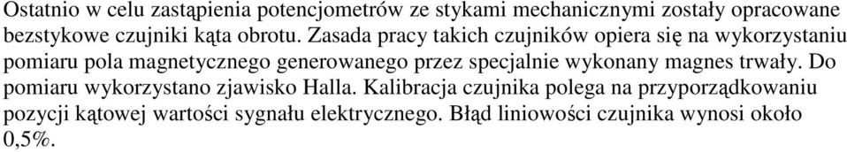 Zasada pracy takich czujników opiera się na wykorzystaniu pomiaru pola magnetycznego generowanego przez