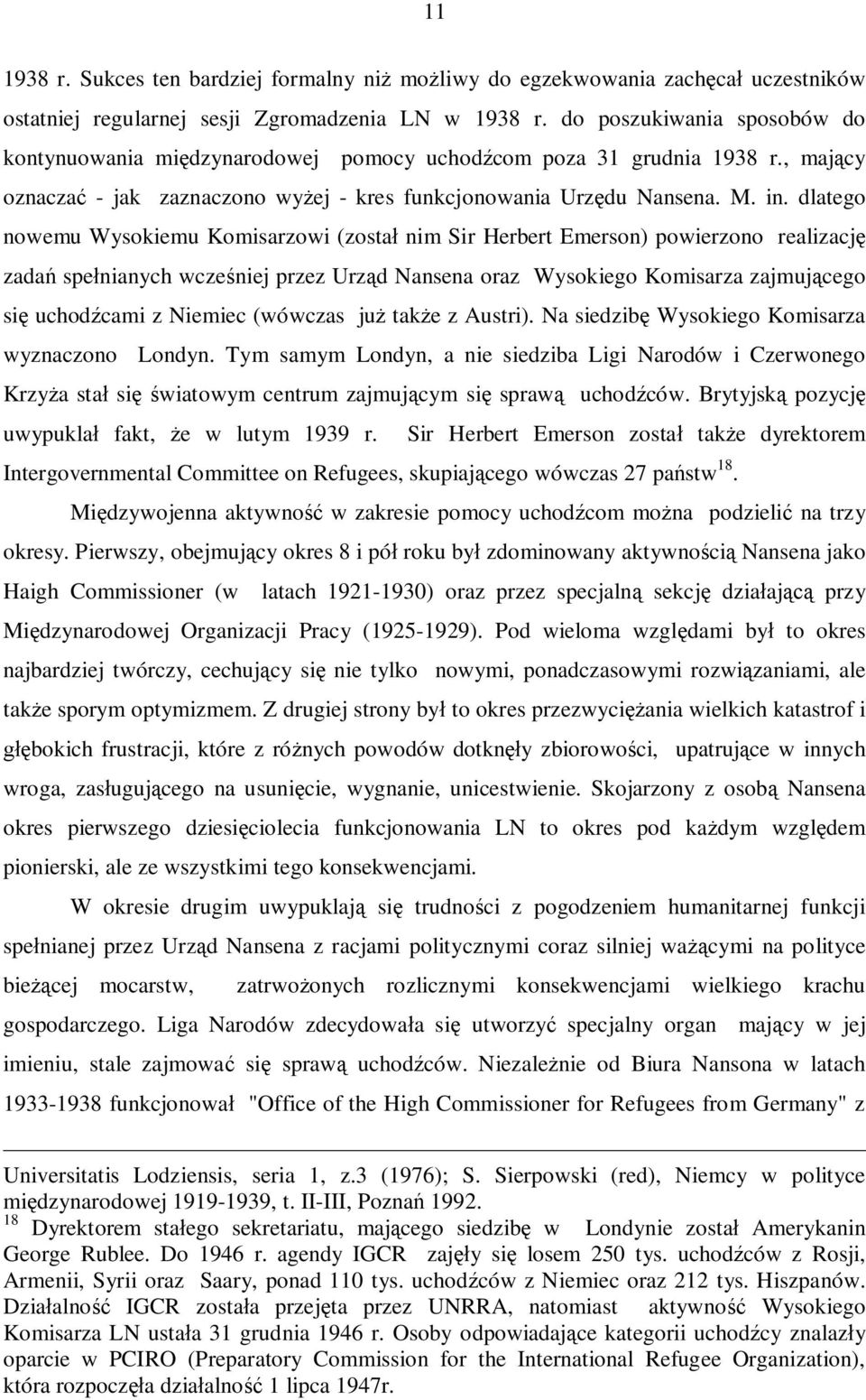 dlatego nowemu Wysokiemu Komisarzowi (został nim Sir Herbert Emerson) powierzono realizację zadań spełnianych wcześniej przez Urząd Nansena oraz Wysokiego Komisarza zajmującego się uchodźcami z