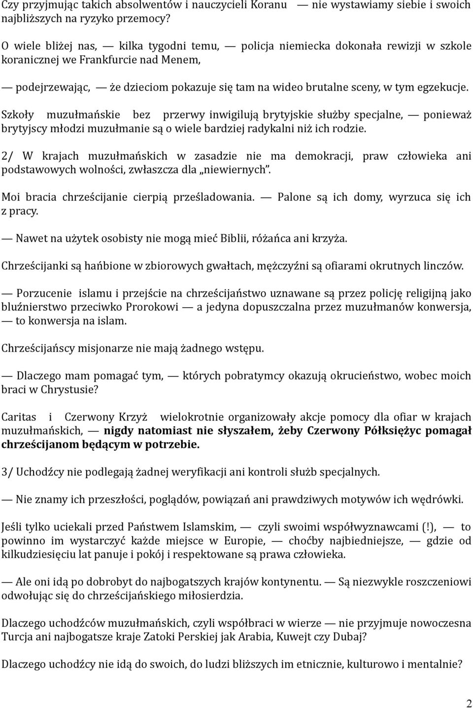 egzekucje. Szkoły muzułmańskie bez przerwy inwigilują brytyjskie służby specjalne, ponieważ brytyjscy młodzi muzułmanie są o wiele bardziej radykalni niż ich rodzie.