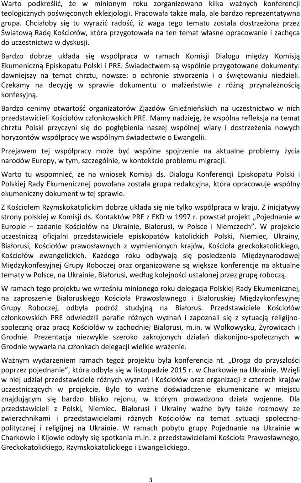 Bardzo dobrze układa się współpraca w ramach Komisji Dialogu między Komisją Ekumeniczną Episkopatu Polski i PRE.