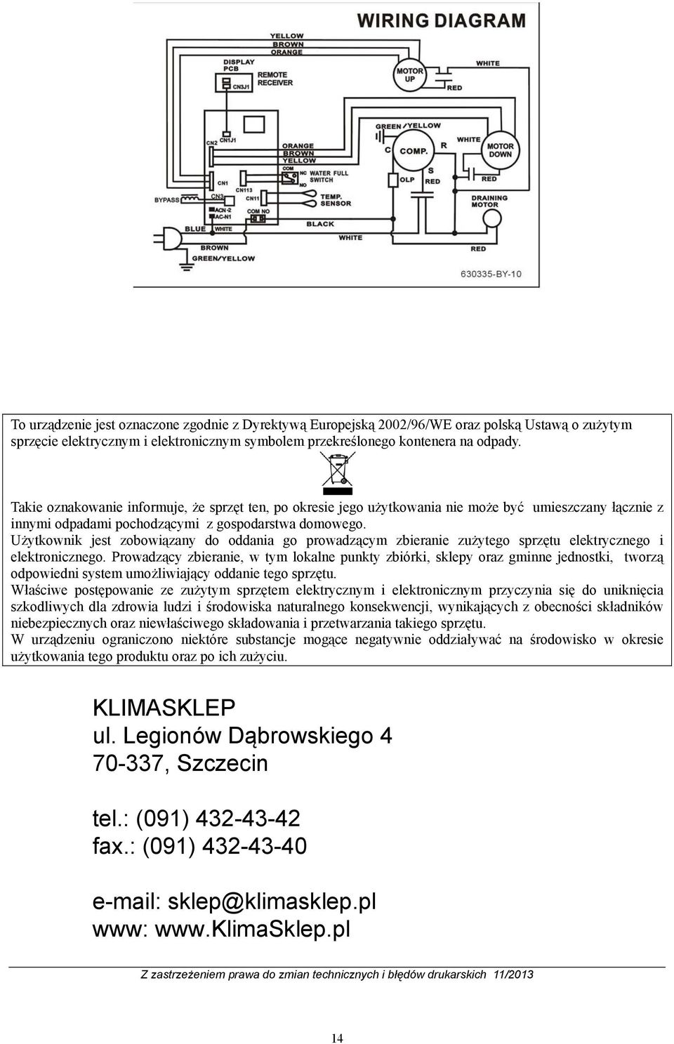 Użytkownik jest zobowiązany do oddania go prowadzącym zbieranie zużytego sprzętu elektrycznego i elektronicznego.