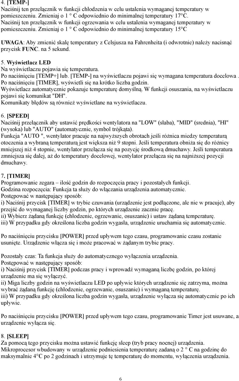 Zmieniaj o 1 C odpowiednio do minimalnej temperatury 15 C UWAGA: Aby zmienić skalę temperatury z Celsjusza na Fahrenheita (i odwrotnie) należy nacisnąć przycisk FUNC. na 5 