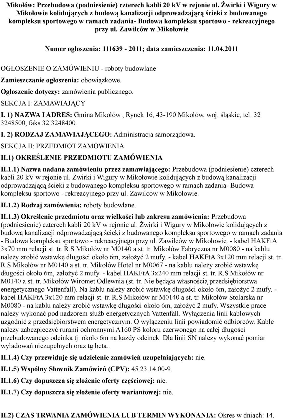 Zawilców w Mikołowie Numer ogłoszenia: 111639-2011; data zamieszczenia: 11.04.2011 OGŁOSZENIE O ZAMÓWIENIU - roboty budowlane Zamieszczanie ogłoszenia: obowiązkowe.