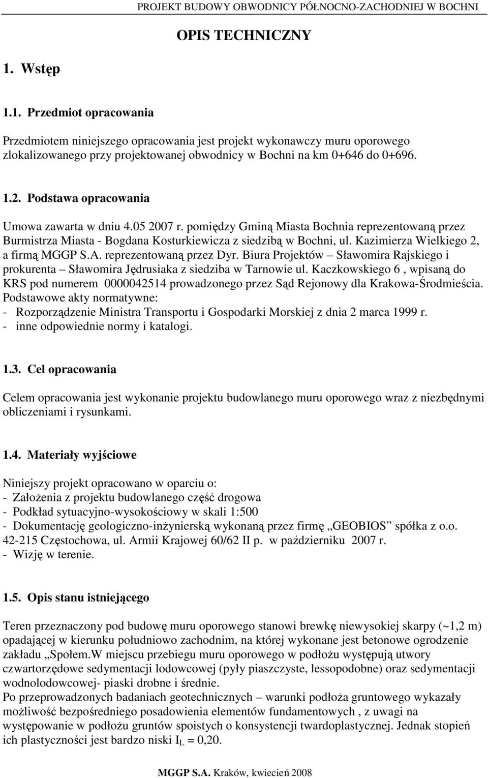 Kazimierza Wielkiego 2, a firmą MGGP S.A. reprezentowaną przez Dyr. Biura Projektów Sławomira Rajskiego i prokurenta Sławomira Jędrusiaka z siedziba w Tarnowie ul.