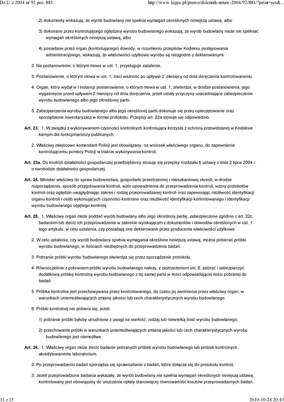 że właściwości użytkowe wyrobu są niezgodne z deklarowanymi. 2. Na postanowienie, o którym mowa w ust. 1, przysługuje zażalenie. 3. Postanowienie, o którym mowa w ust.