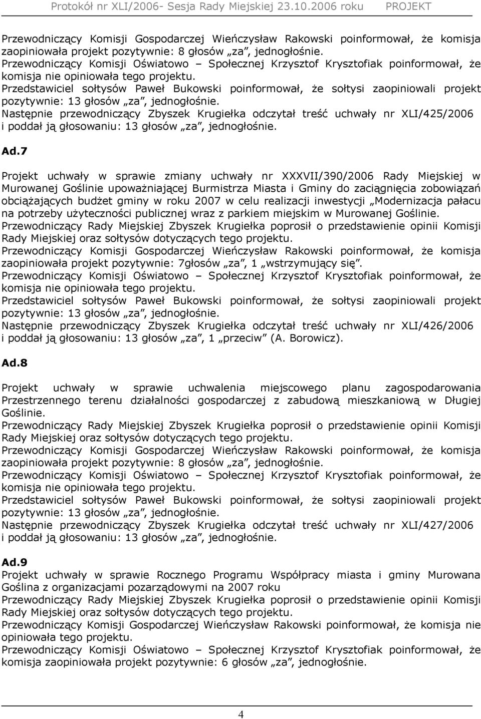 7 Projekt uchwały w sprawie zmiany uchwały nr XXXVII/390/2006 Rady Miejskiej w Murowanej Goślinie upoważniającej Burmistrza Miasta i Gminy do zaciągnięcia zobowiązań obciążających budżet gminy w roku