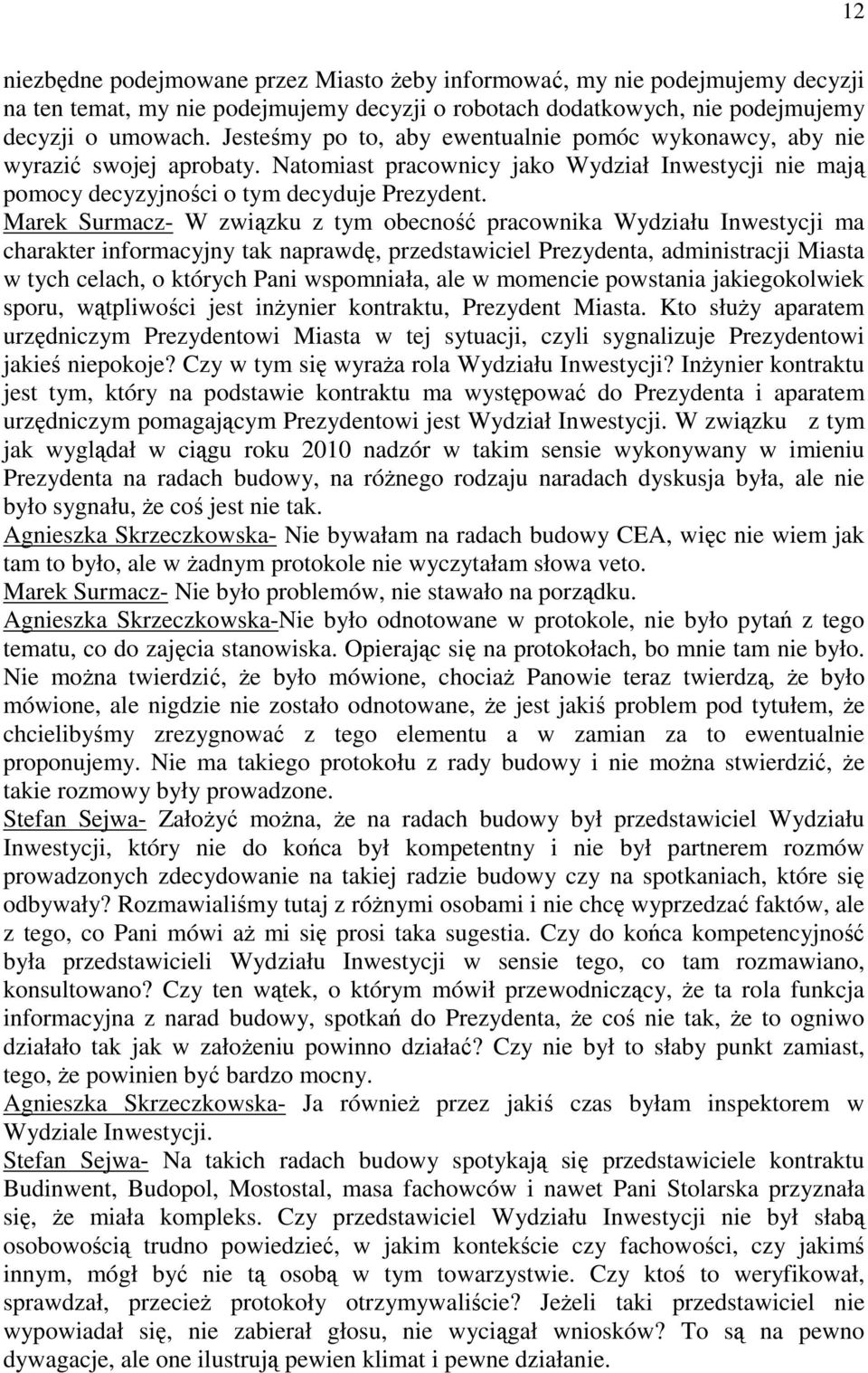 Marek Surmacz- W związku z tym obecność pracownika Wydziału Inwestycji ma charakter informacyjny tak naprawdę, przedstawiciel Prezydenta, administracji Miasta w tych celach, o których Pani