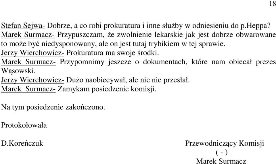 sprawie. Jerzy Wierchowicz- Prokuratura ma swoje środki. Marek Surmacz- Przypomnimy jeszcze o dokumentach, które nam obiecał prezes Wąsowski.