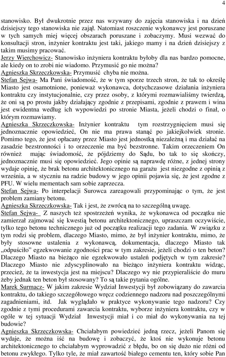 Musi wezwać do konsultacji stron, inżynier kontraktu jest taki, jakiego mamy i na dzień dzisiejszy z takim musimy pracować.