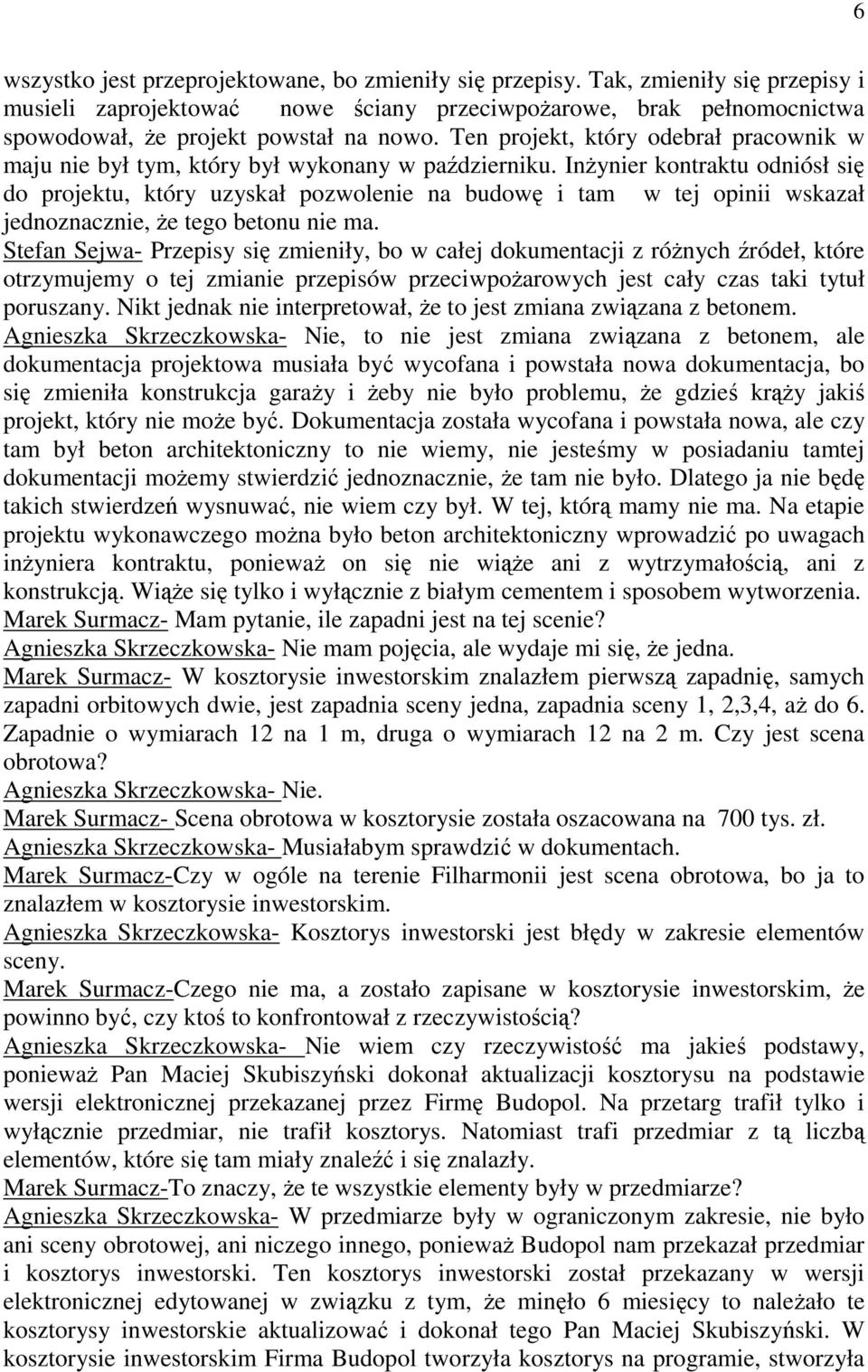 Inżynier kontraktu odniósł się do projektu, który uzyskał pozwolenie na budowę i tam w tej opinii wskazał jednoznacznie, że tego betonu nie ma.