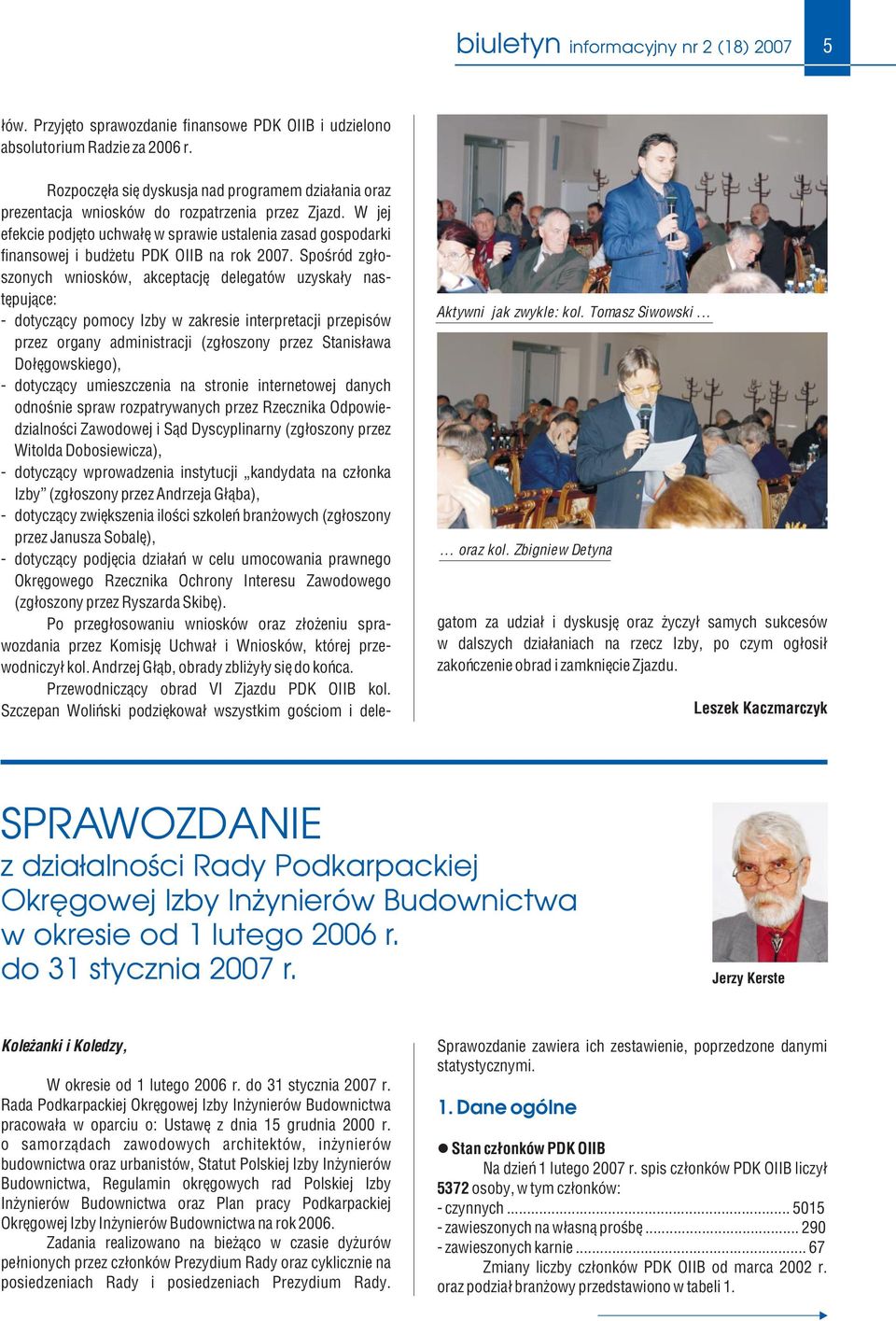 W jej efekcie podjêto uchwa³ê w sprawie ustalenia zasad gospodarki finansowej i bud etu PDK OIIB na rok 2007.