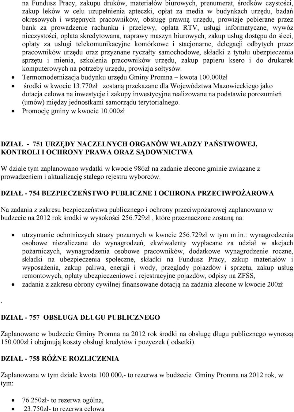 biurowych, zakup usług dostępu do sieci, opłaty za usługi telekomunikacyjne komórkowe i stacjonarne, delegacji odbytych przez pracowników urzędu oraz przyznane ryczałty samochodowe, składki z tytułu