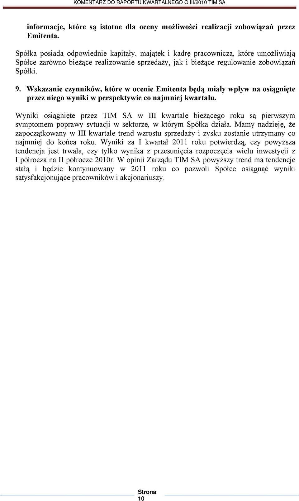 Wskazanie czynników, które w ocenie Emitenta będą miały wpływ na osiągnięte przez niego wyniki w perspektywie co najmniej kwartału.