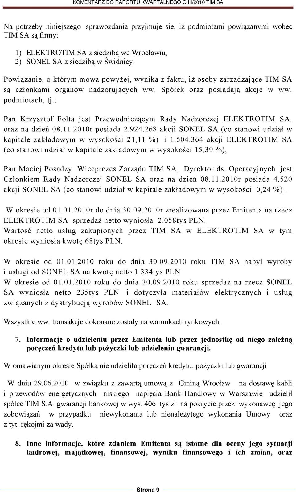 : Pan Krzysztof Folta jest Przewodniczącym Rady Nadzorczej ELEKTROTIM SA. oraz na dzień 08.11.2010r posiada 2.924.268 akcji SONEL SA (co stanowi udział w kapitale zakładowym w wysokości 21,11 %) i 1.