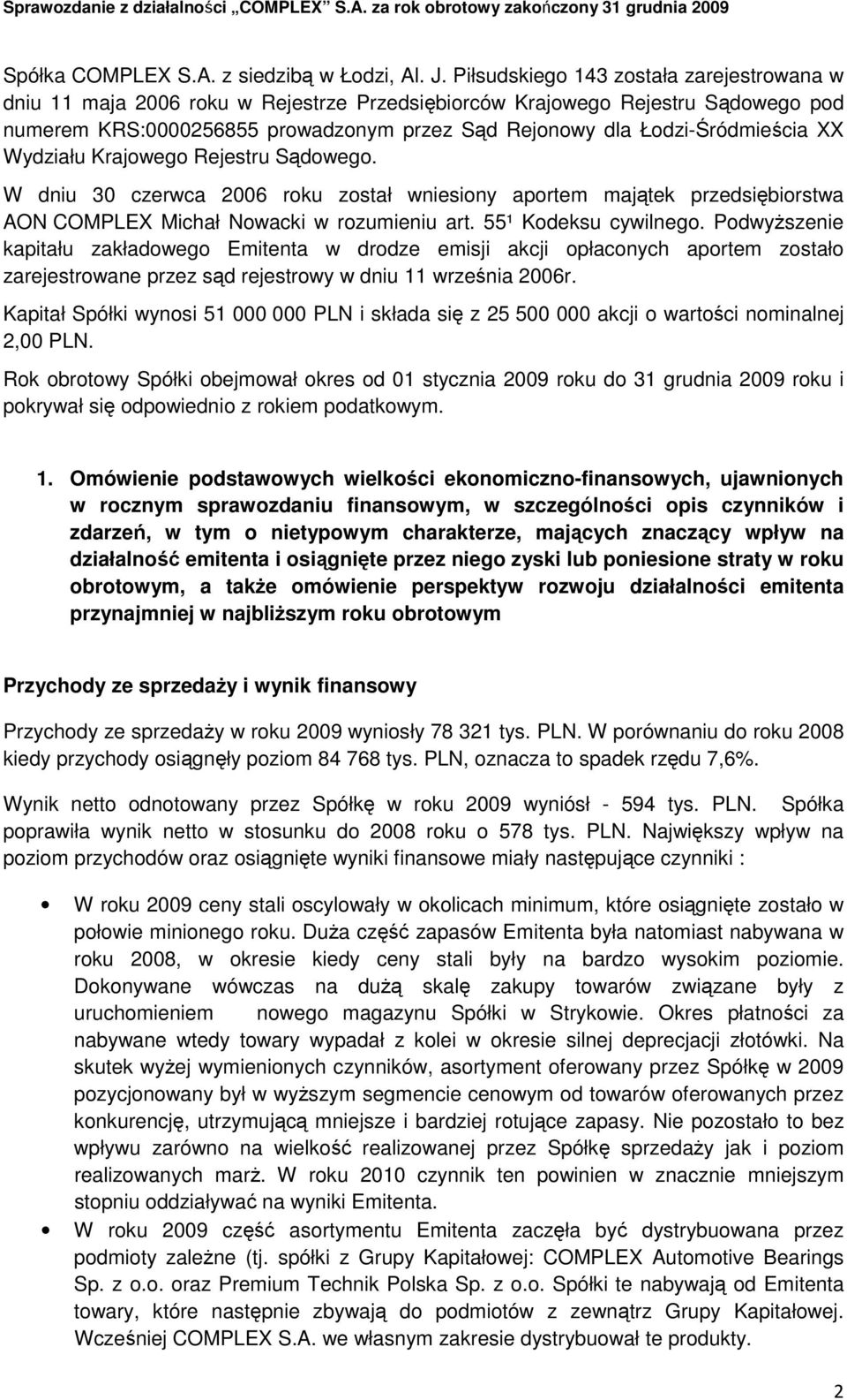 Łodzi-Śródmieścia XX Wydziału Krajowego Rejestru Sądowego. W dniu 30 czerwca 2006 roku został wniesiony aportem majątek przedsiębiorstwa AON COMPLX Michał Nowacki w rozumieniu art.