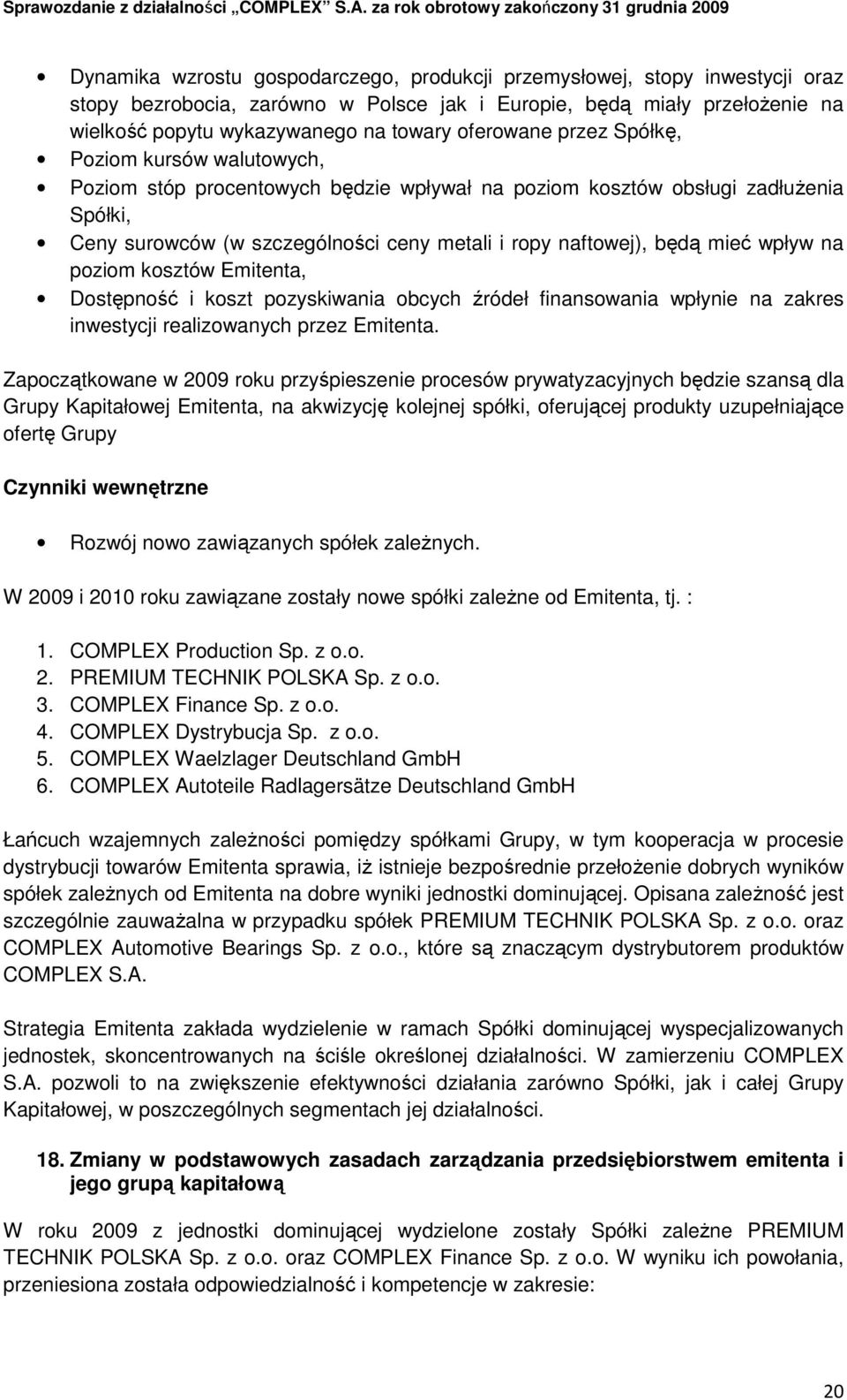 będą mieć wpływ na poziom kosztów mitenta, Dostępność i koszt pozyskiwania obcych źródeł finansowania wpłynie na zakres inwestycji realizowanych przez mitenta.