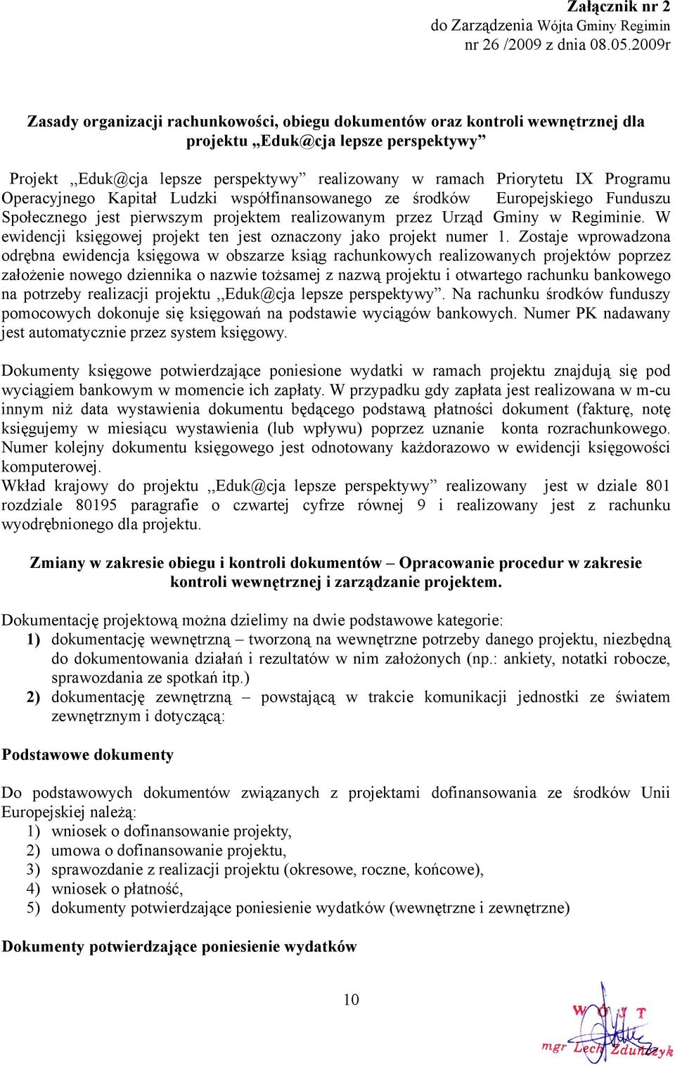 Kapitał Ludzki współfinansowanego ze środków Europejskiego Funduszu Społecznego jest pierwszym projektem realizowanym przez Urząd Gminy w Regiminie.