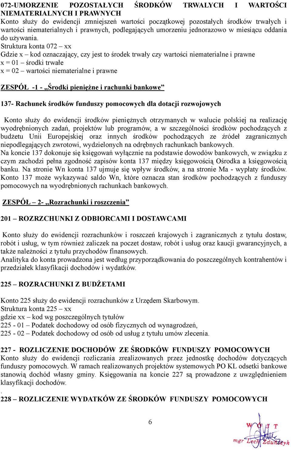 Struktura konta 072 xx Gdzie x kod oznaczający, czy jest to środek trwały czy wartości niematerialne i prawne x = 01 środki trwałe x = 02 wartości niematerialne i prawne ZESPÓŁ -1 -,,Środki pieniężne