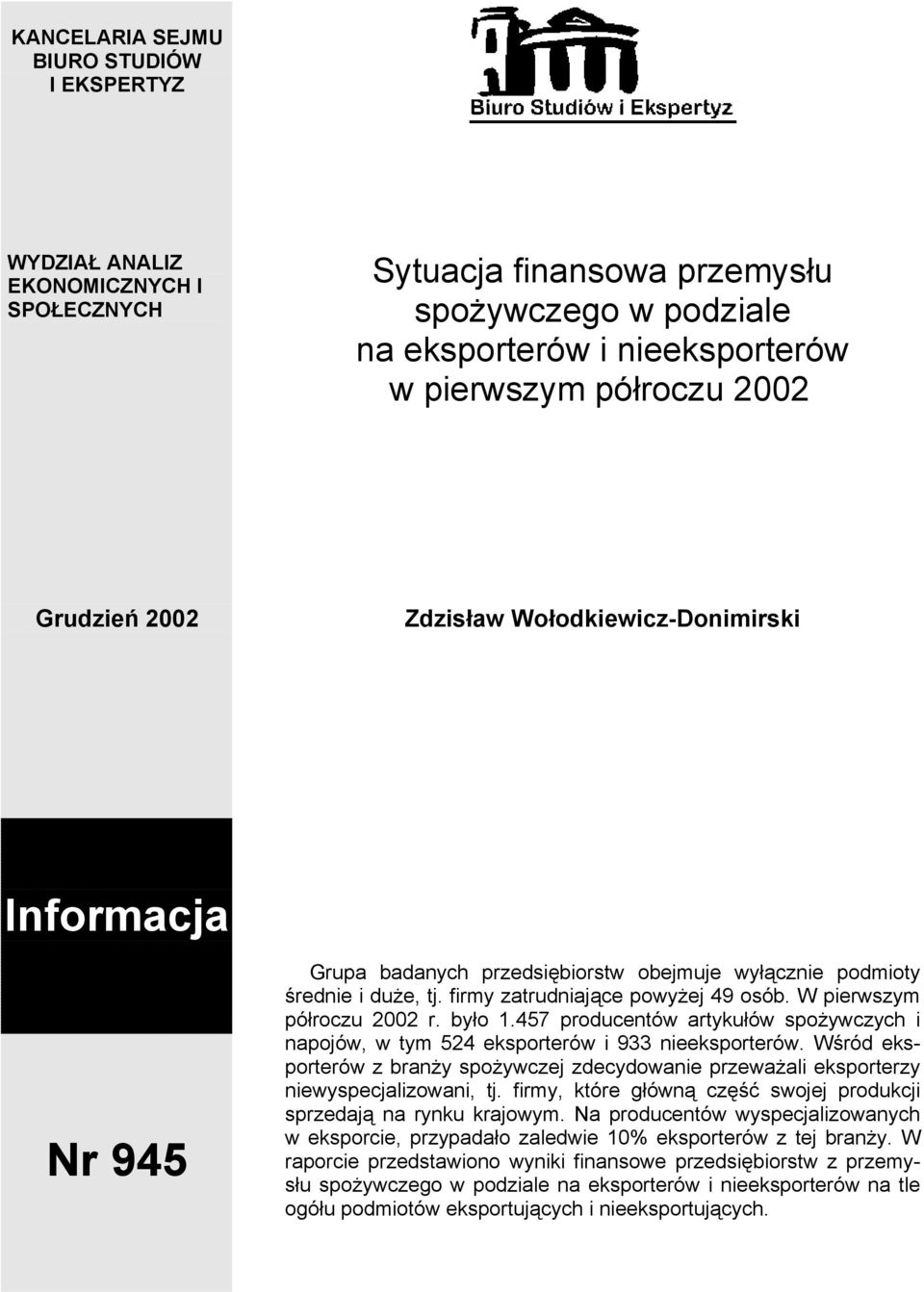 W pierwszym półroczu 2002 r. było 1.457 producentów artykułów spożywczych i napojów, w tym 524 eksporterów i 933 nieeksporterów.