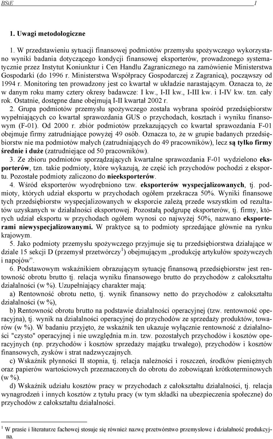 Cen Handlu Zagranicznego na zamówienie Ministerstwa Gospodarki (do 1996 r. Ministerstwa Współpracy Gospodarczej z Zagranicą), począwszy od 1994 r.