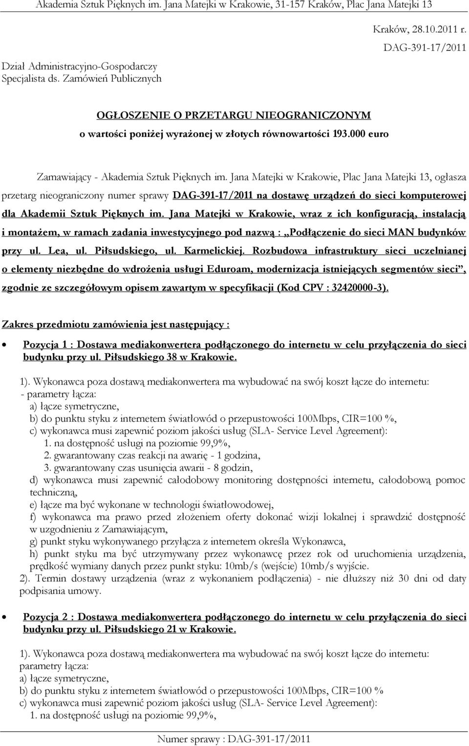 Jana Matejki w Krakowie, Plac Jana Matejki 13, ogłasza przetarg nieograniczony numer sprawy DAG-391-17/2011 na dostawę urządzeń do sieci komputerowej dla Akademii Sztuk Pięknych im.