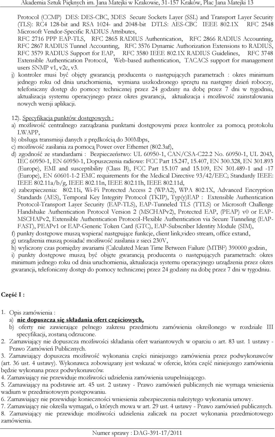 Authorization Extensions to RADIUS, RFC 3579 RADIUS Support for EAP, RFC 3580 IEEE 802.