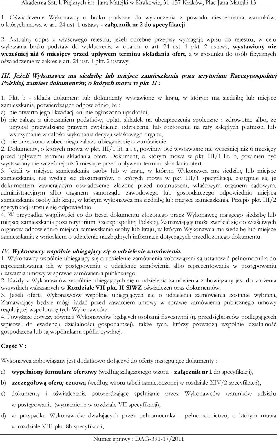 24 ust. 1 pkt. 2 ustawy, wystawiony nie wcześniej niż 6 miesięcy przed upływem terminu składania ofert, a w stosunku do osób fizycznych oświadczenie w zakresie art. 24 ust. 1 pkt. 2 ustawy. III.