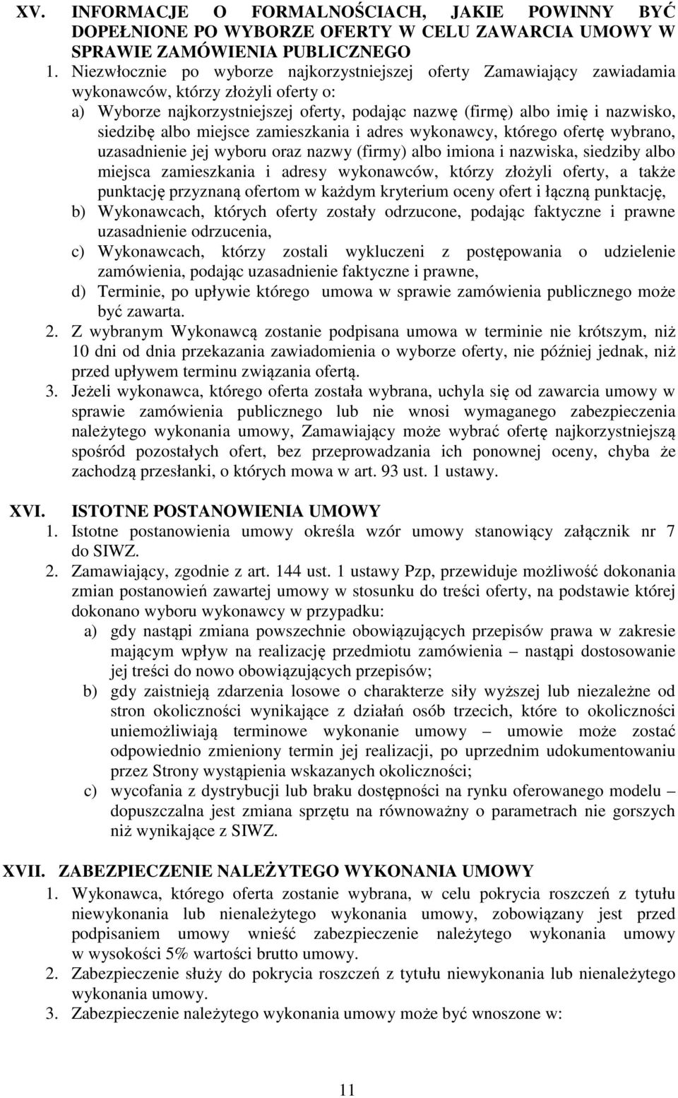 siedzibę albo miejsce zamieszkania i adres wykonawcy, którego ofertę wybrano, uzasadnienie jej wyboru oraz nazwy (firmy) albo imiona i nazwiska, siedziby albo miejsca zamieszkania i adresy