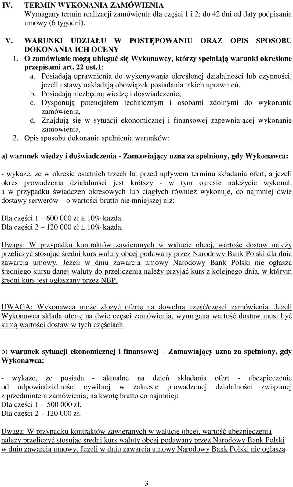 Posiadają uprawnienia do wykonywania określonej działalności lub czynności, jeżeli ustawy nakładają obowiązek posiadania takich uprawnień, b. Posiadają niezbędną wiedzę i doświadczenie, c.