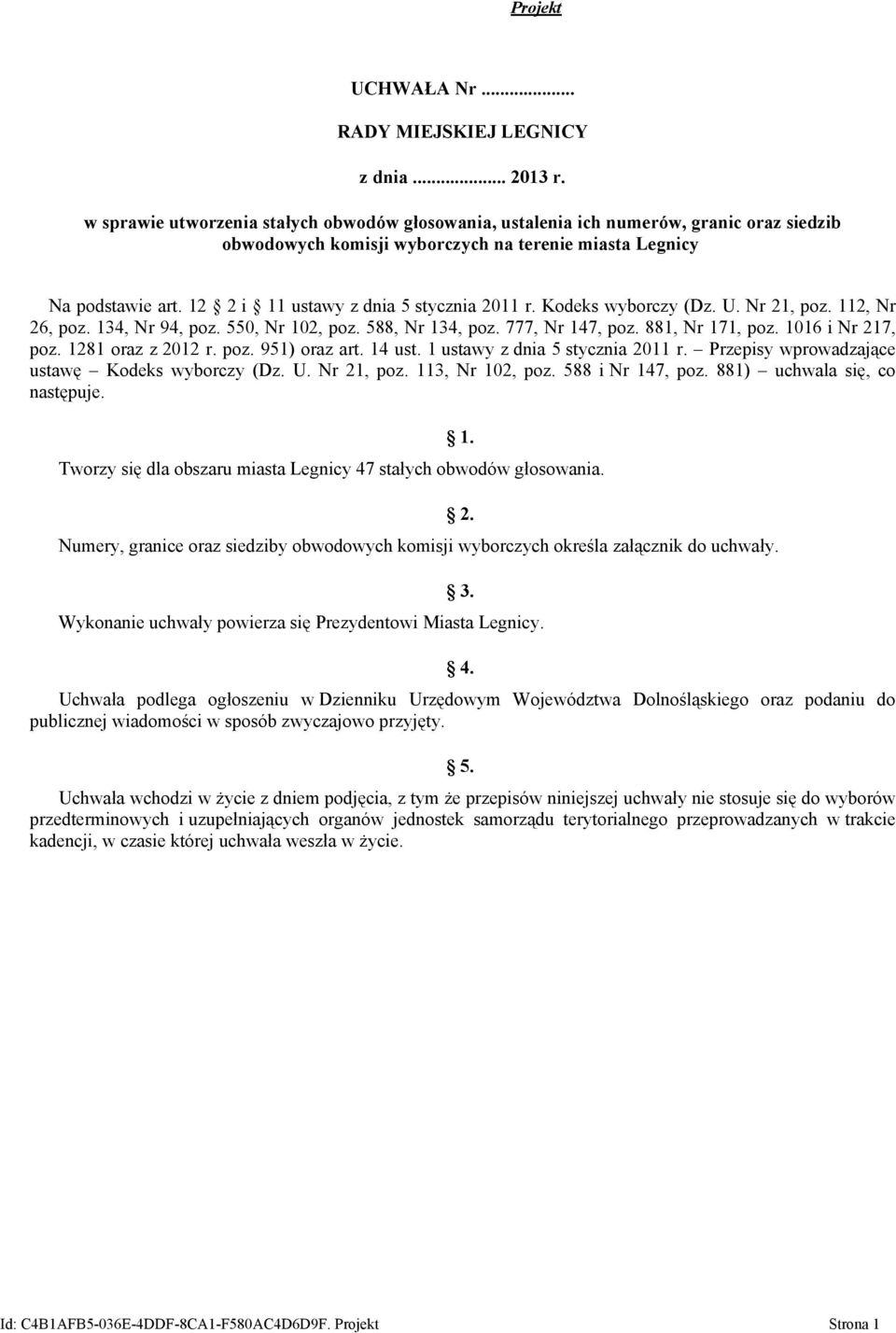 12 2 i 11 ustawy z dnia 5 stycznia 2011 r. Kodeks wyborczy (Dz. U. Nr 21, poz. 112, Nr 26, poz. 134, Nr 94, poz. 550, Nr 102, poz. 588, Nr 134, poz. 777, Nr 147, poz. 881, Nr 171, poz.