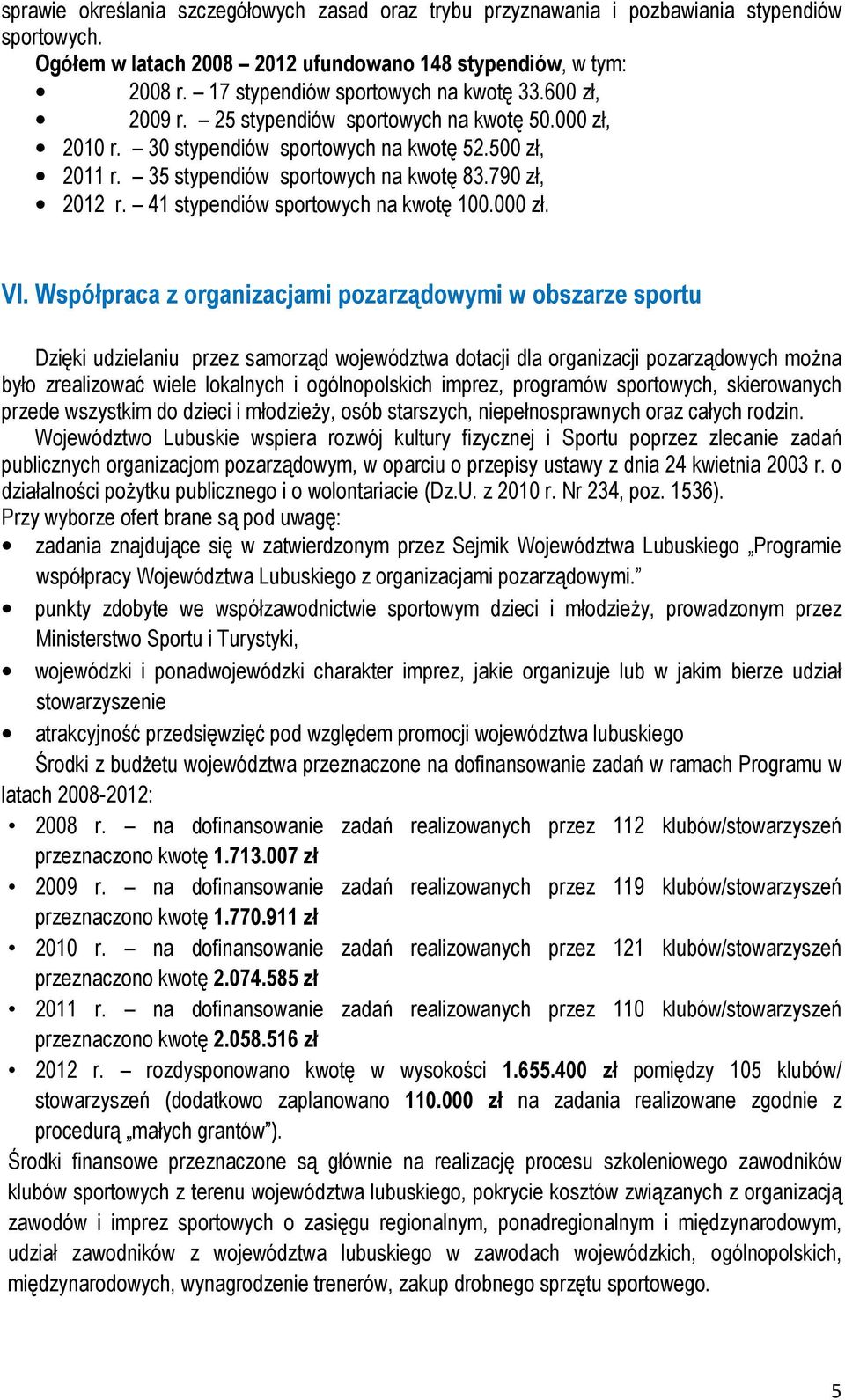 790 zł, 2012 r. 41 stypendiów sportowych na kwotę 100.000 zł. VI.