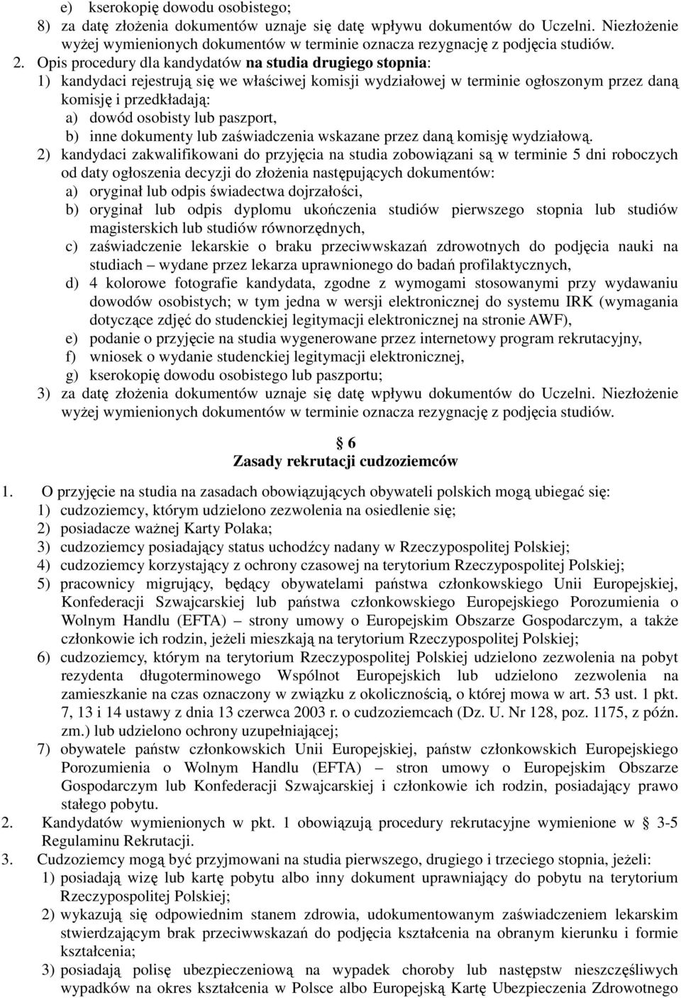 Opis procedury dla kandydatów na studia drugiego stopnia: 1) kandydaci rejestrują się we właściwej komisji wydziałowej w terminie ogłoszonym przez daną komisję i przedkładają: a) dowód osobisty lub