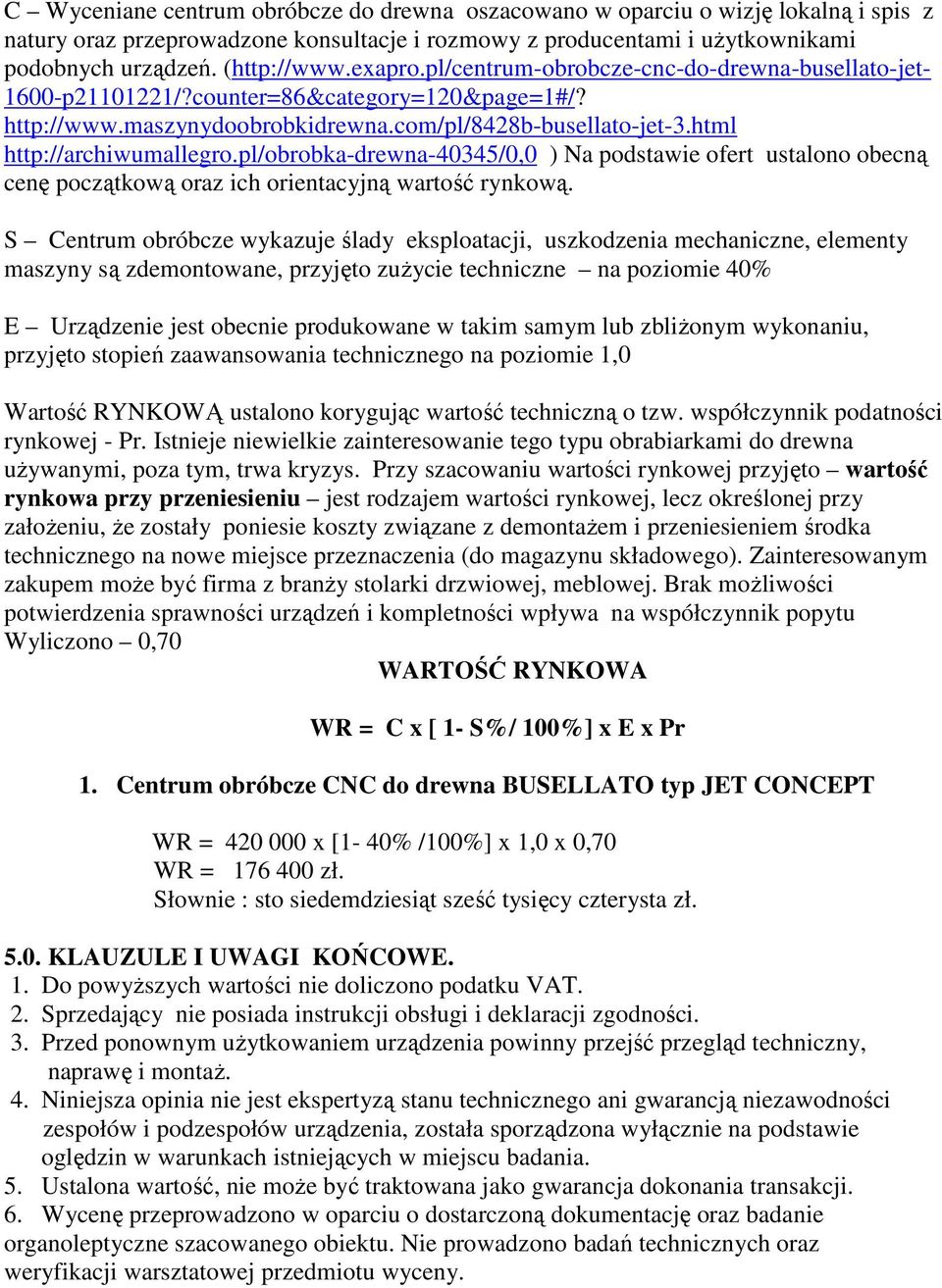 pl/obrobka-drewna-40345/0,0 ) Na podstawie ofert ustalono obecną cenę początkową oraz ich orientacyjną wartość rynkową.