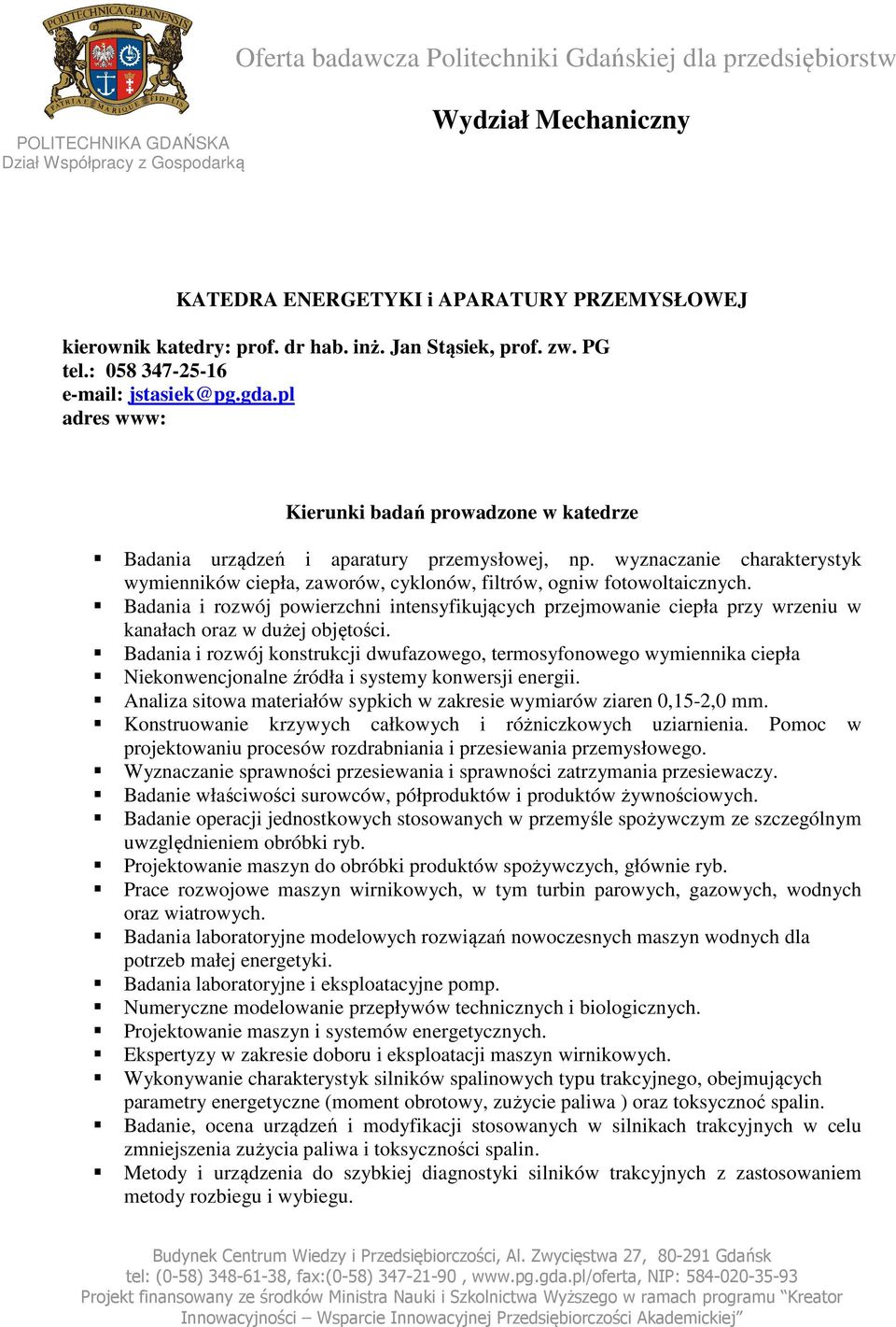 Badania i rozwój powierzchni intensyfikujących przejmowanie ciepła przy wrzeniu w kanałach oraz w dużej objętości.