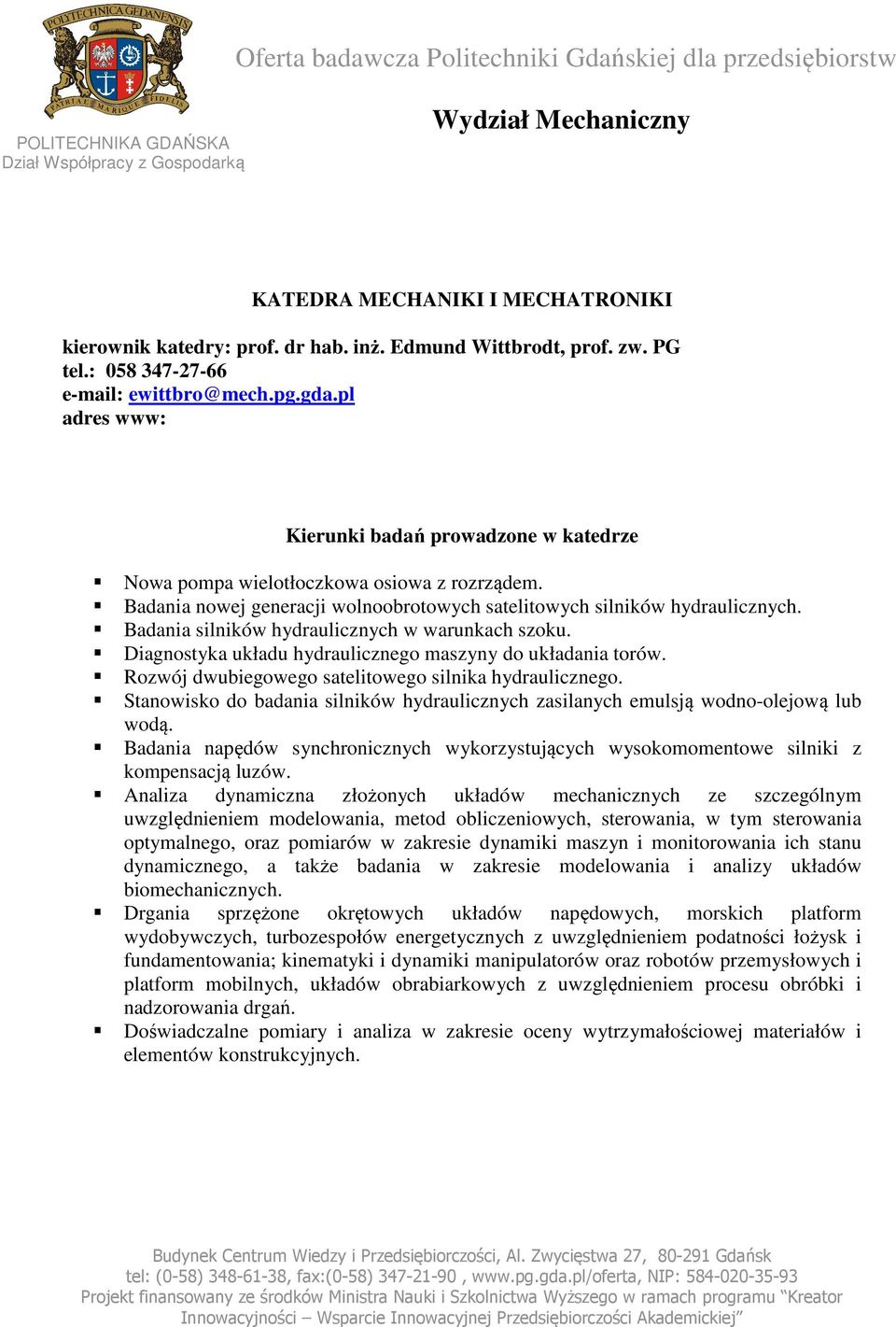 Rozwój dwubiegowego satelitowego silnika hydraulicznego. Stanowisko do badania silników hydraulicznych zasilanych emulsją wodno-olejową lub wodą.