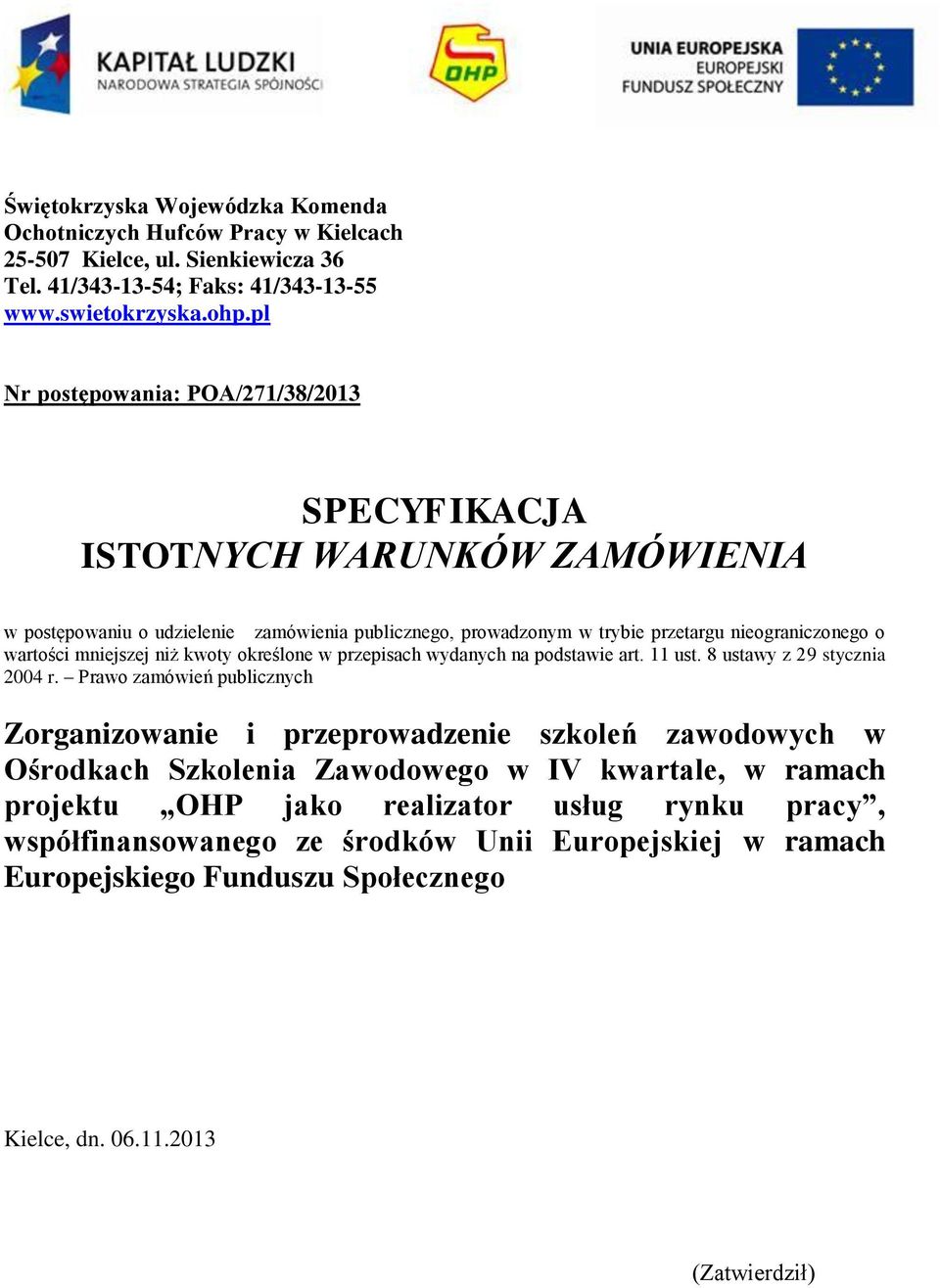 mniejszej niż kwoty określone w przepisach wydanych na podstawie art. 11 ust. 8 ustawy z 29 stycznia 2004 r.