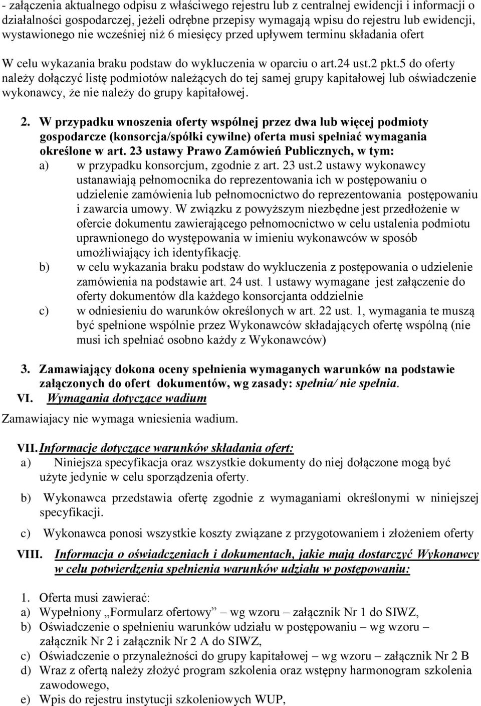 5 do oferty należy dołączyć listę podmiotów należących do tej samej grupy kapitałowej lub oświadczenie wykonawcy, że nie należy do grupy kapitałowej. 2.