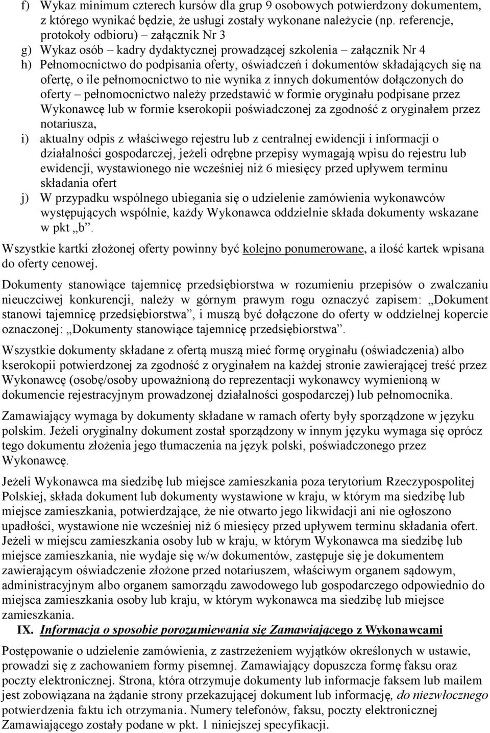 ofertę, o ile pełnomocnictwo to nie wynika z innych dokumentów dołączonych do oferty pełnomocnictwo należy przedstawić w formie oryginału podpisane przez Wykonawcę lub w formie kserokopii