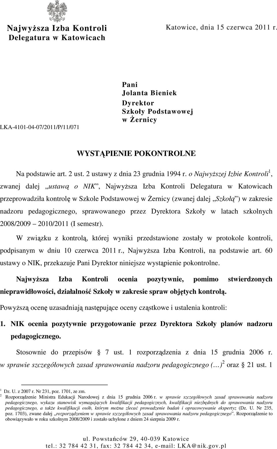 o NajwyŜszej Izbie Kontroli 1, zwanej dalej ustawą o NIK, NajwyŜsza Izba Kontroli Delegatura w Katowicach przeprowadziła kontrolę w Szkole Podstawowej w śernicy (zwanej dalej Szkołą ) w zakresie