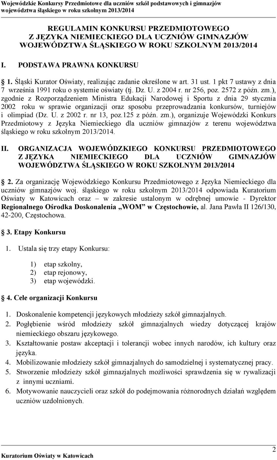 ), zgodnie z Rozporządzeniem Ministra Edukacji Narodowej i Sportu z dnia 29 stycznia 2002 roku w sprawie organizacji oraz sposobu przeprowadzania konkursów, turniejów i olimpiad (Dz. U. z 2002 r.