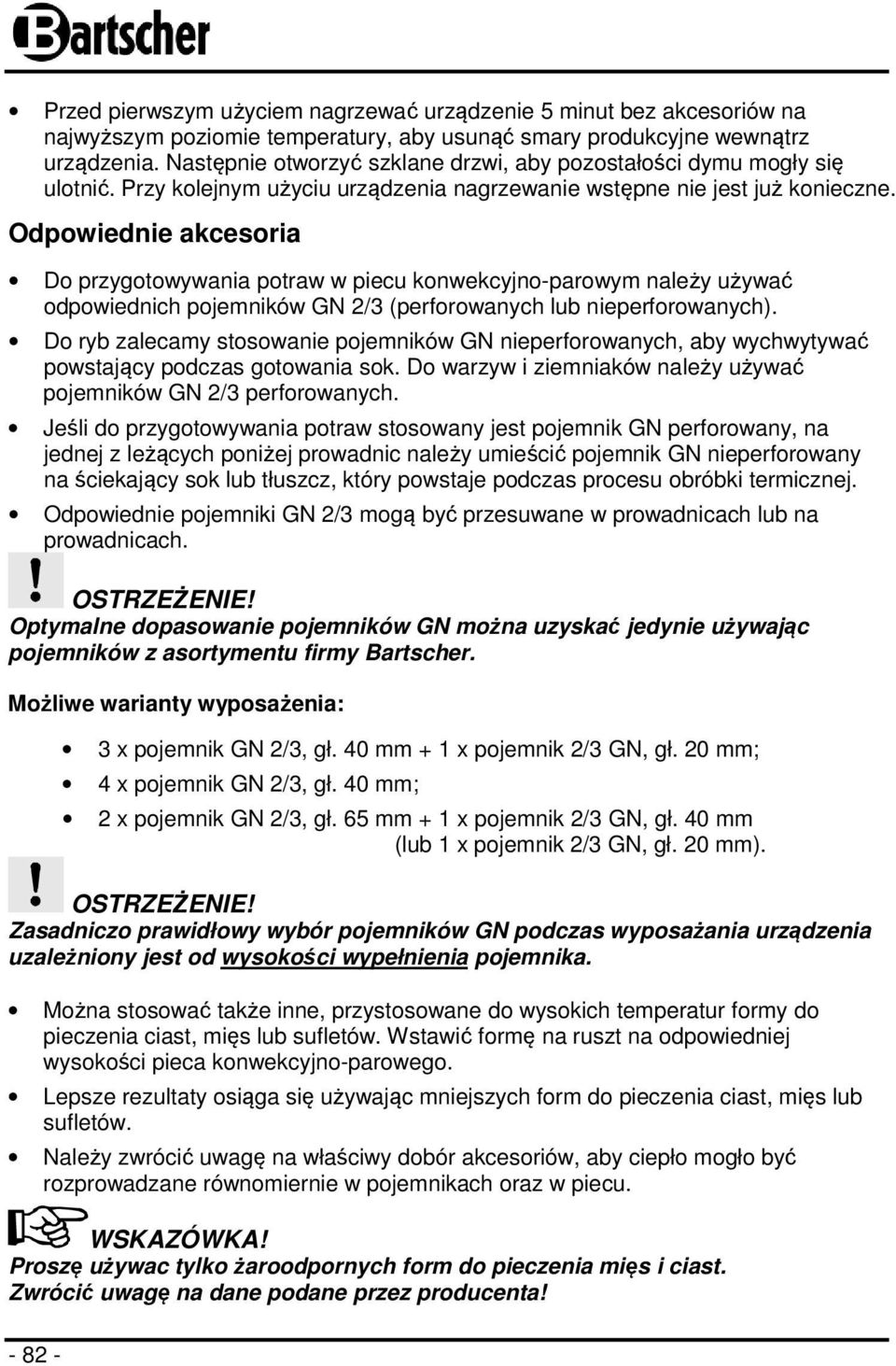 Odpowiednie akcesoria Do przygotowywania potraw w piecu konwekcyjno-parowym należy używać odpowiednich pojemników GN 2/3 (perforowanych lub nieperforowanych).