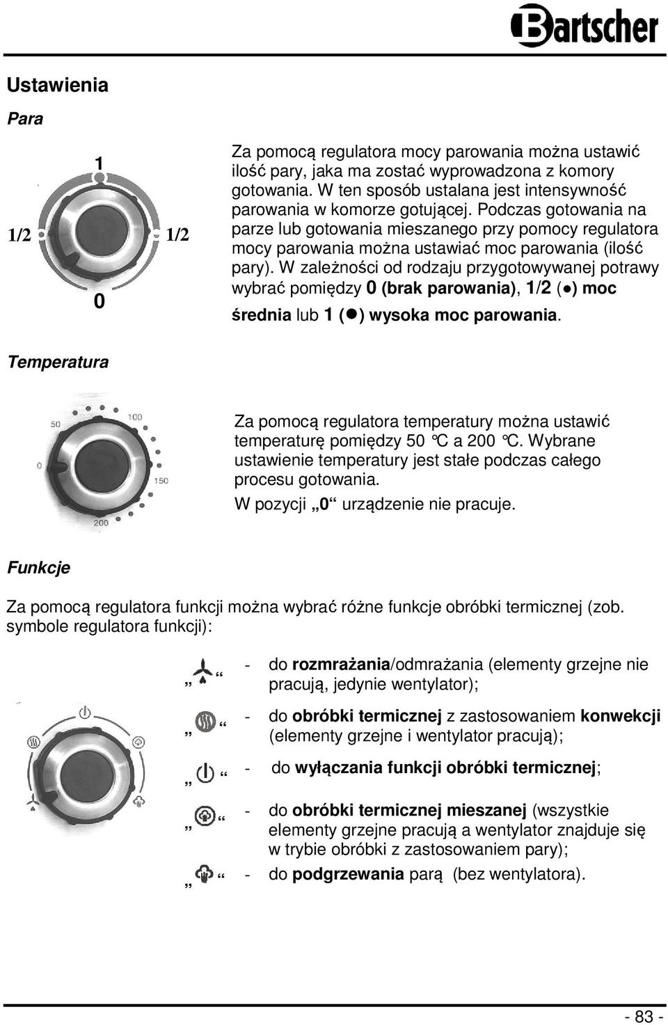 Podczas gotowania na parze lub gotowania mieszanego przy pomocy regulatora mocy parowania można ustawiać moc parowania (ilość pary).