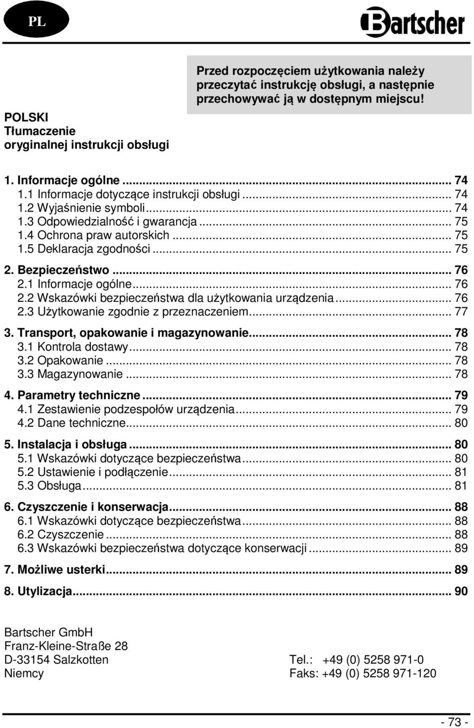 4 Ochrona praw autorskich... 75 1.5 Deklaracja zgodności... 75 2. Bezpieczeństwo... 76 2.1 Informacje ogólne... 76 2.2 Wskazówki bezpieczeństwa dla użytkowania urządzenia... 76 2.3 Użytkowanie zgodnie z przeznaczeniem.