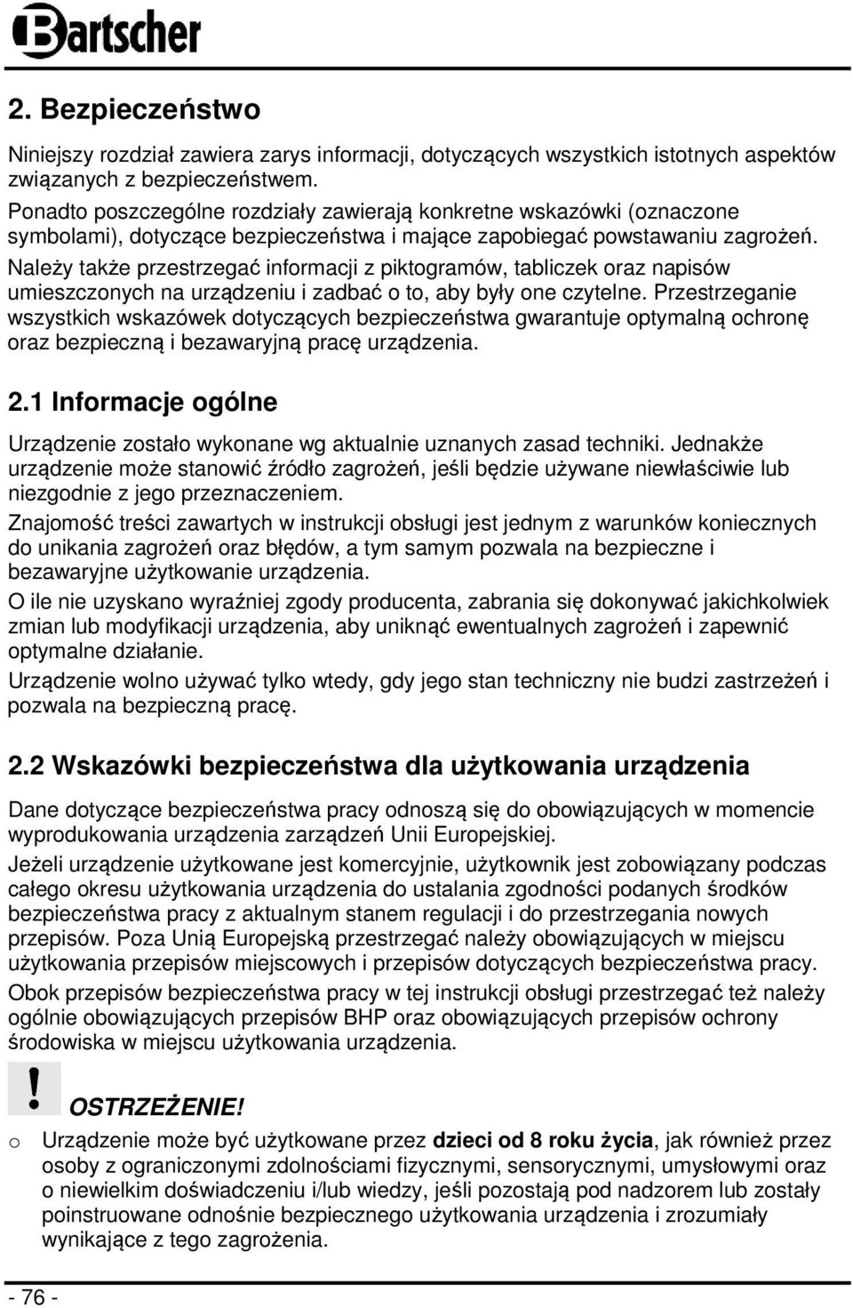 Należy także przestrzegać informacji z piktogramów, tabliczek oraz napisów umieszczonych na urządzeniu i zadbać o to, aby były one czytelne.