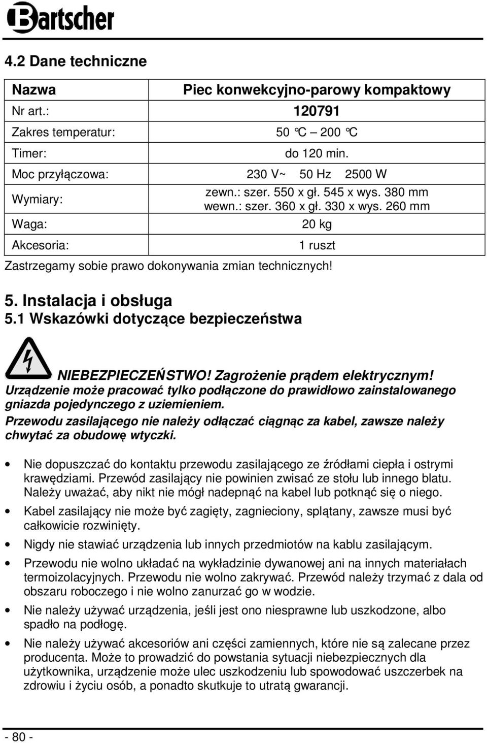 1 Wskazówki dotyczące bezpieczeństwa NIEBEZPIECZEŃSTWO! Zagrożenie prądem elektrycznym! Urządzenie może pracować tylko podłączone do prawidłowo zainstalowanego gniazda pojedynczego z uziemieniem.