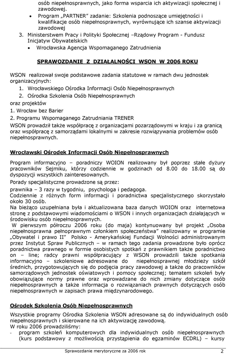 Ministerstwem Pracy i Polityki Społecznej Rządowy Program - Fundusz Inicjatyw Obywatelskich Wrocławska Agencja Wspomaganego Zatrudnienia SPRAWOZDANIE Z DZIAŁALNOŚCI WSON W 2006 ROKU WSON realizował