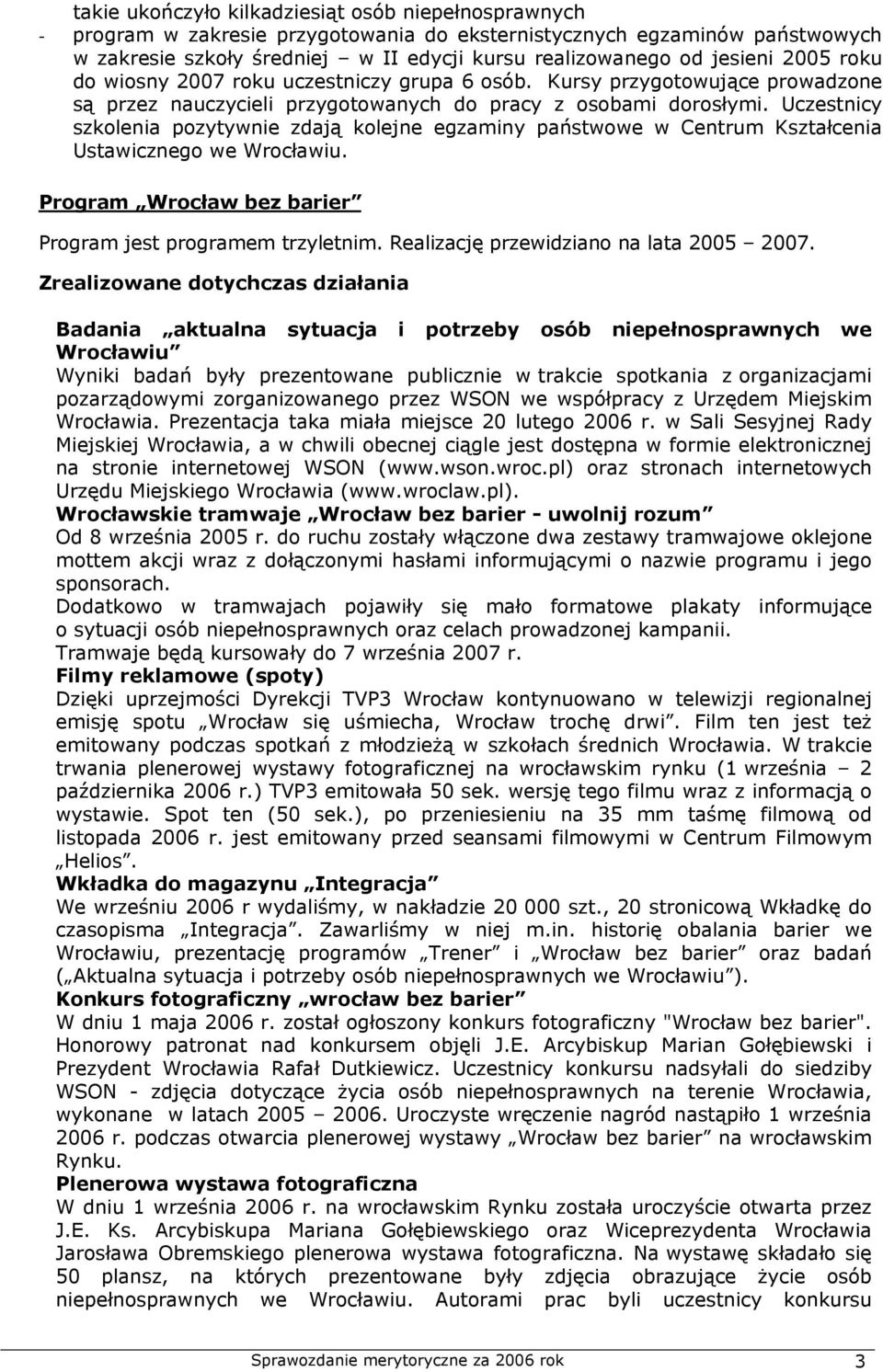 Uczestnicy szkolenia pozytywnie zdają kolejne egzaminy państwowe w Centrum Kształcenia Ustawicznego we Wrocławiu. Program Wrocław bez barier Program jest programem trzyletnim.